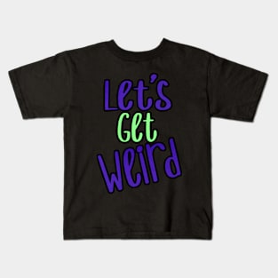 Let's get weird Kids T-Shirt
